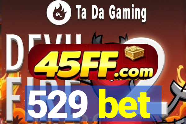529 bet